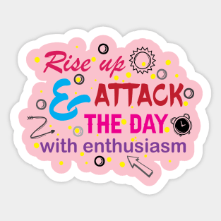 Rise up and attack the day with enthusiasm. Optimism - Motivational Sticker